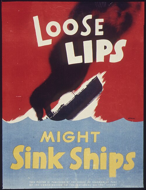 Loose lips sink ships “Loose lips sink ships”